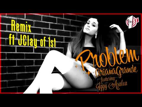 Ariana Grande - Problem (Remix) ft JClay of 1st and Iggy Azalea