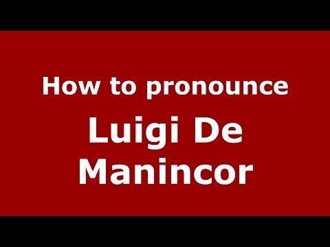 How to pronounce Luigi De Manincor (Italian/Italy)  - PronounceNames.com