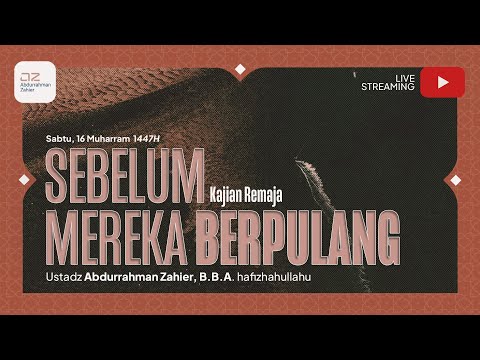 [Kajian Remaja] Sebelum Mereka Berpulang - Ustadz Abdurrahman Zahier, BBA