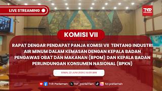 KOMISI VII DPR RI RDP PANJA TENTANG INDUSTRI AIR MINUM DALAM KEMASAN DENGAN KEPALA BPOM DAN BPKN