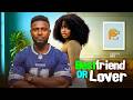 BEST FRIENDS OR LOVERS MAURICE SAM OMECHE OKO Latest 2026 Nigerian Movies Trending Love