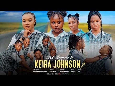 WHAT HAPPENED TO KEIRA Johnson - STELLA UDEZE, MERCY KENNETH, DORIS IFEKA, OKONKWO UCHECHI TREASURE