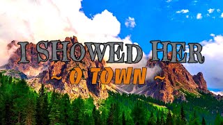 I Showed Her O Town Lyrics | O Town Songs