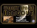 Weekly Space Hangout - Sept 25, 2015: Maggie Scholtz, Mars Rover Drill System Engineer Weekly Space Hangout - Sept 25, 2015: Maggie Scholtz, Mars Rover Drill System Engineer