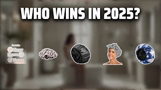 The Top 5 Best Shower Cap in 2025 - Must Watch Before Buying