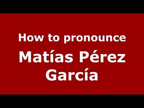 How to pronounce Matías Pérez García (Spanish/Argentina) - PronounceNames.com