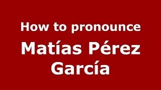 How to pronounce Matías Pérez García