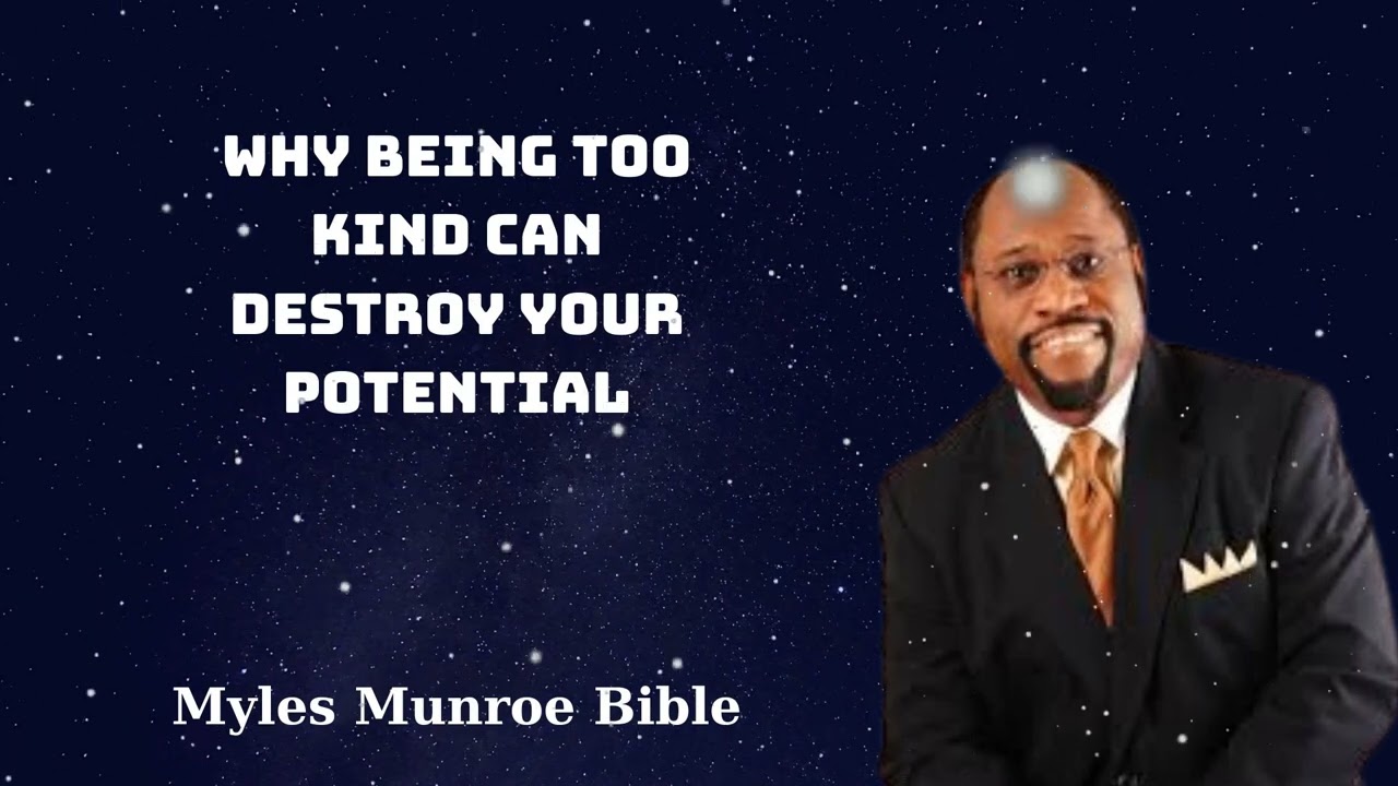 Why Being Too Kind Can Destroy Your Potential - Myles Munroe Bible