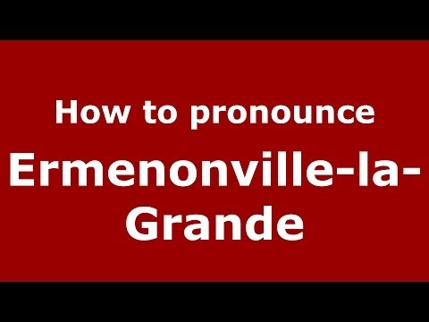 How to pronounce Ermenonville-la-Grande (French/France) - PronounceNames.com