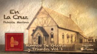 Himnos de Gloria y Triunfo - En La Cruz - Pahola Marino