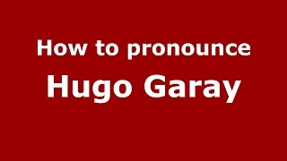 How to pronounce Hugo Garay