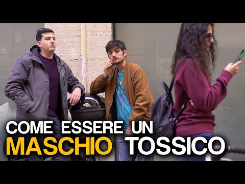 COME ESSERE UN MASCHIO TOSSICO