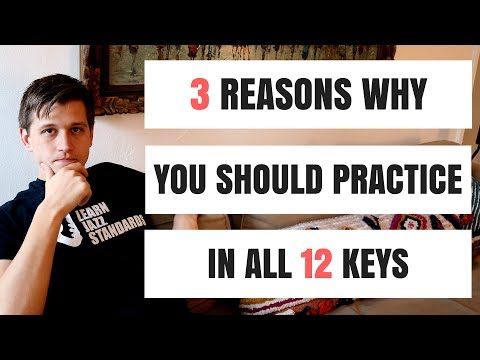 3 Reasons Why You Should Be Practicing In all 12 Keys