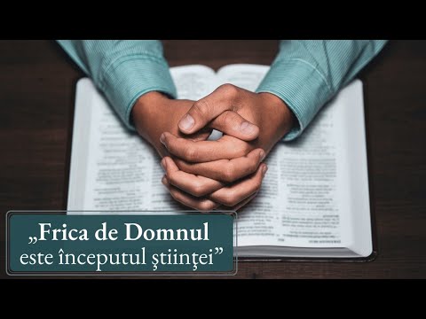 „Frica de Domnul este începutul ştiinţei”