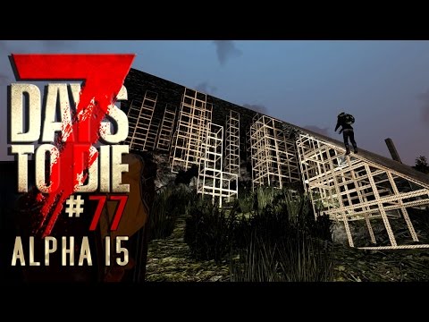 7 DAYS TO DIE Alpha 15 #77 • Das bisschen Rampe... • 7D2D Gameplay German Deutsch