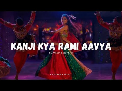 Kanji Kya Rami Aavya (Slowed Reverb) | Gujarati Garba Songs | Chauhan X Music