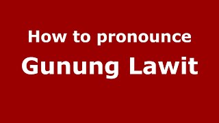 How to pronounce Gunung Lawit