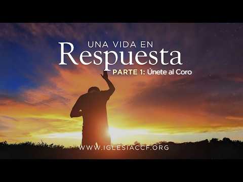 Una Vida en Respuesta / Parte 1 : Únete al Coro | 25 de Enero de 2026