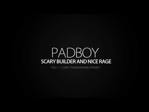 Padboy - Scary Builder And Nice Rage