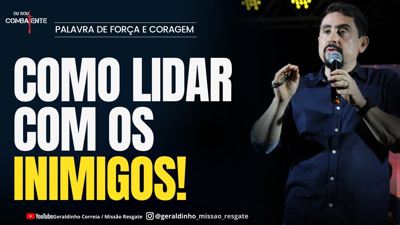 COMO LIDAR COM OS INIMIGOS I Palavra de Força e Coragem I Geraldinho Correia