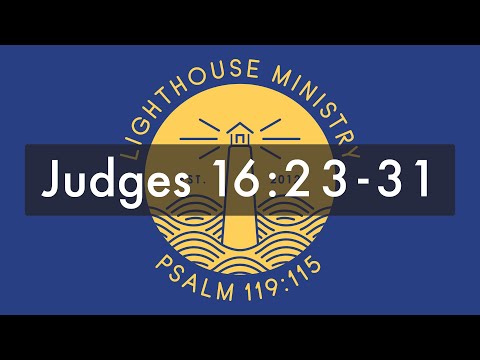 LHM Chapel - Judges 16:23-31