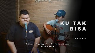 Download lagu KU TAK BISA - SLANK | Adlani Rambe Ft. Arif Hasibuan (Live Cover) mp3