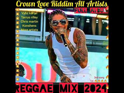 Reggae Mix 2024💯Crown Love Riddim,vybz kartel, tarrus rilley, christopher martin, konshens, more.