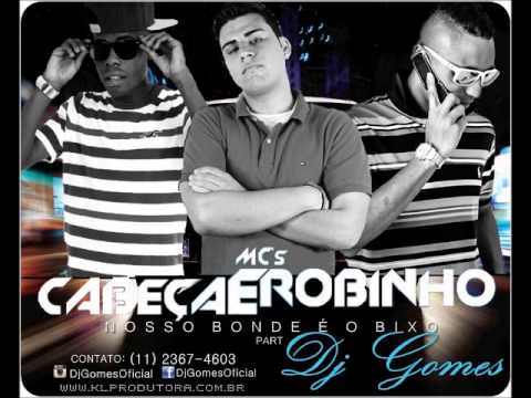 Cabeça e Robinho Part. Dj Gomes - Nosso bonde é o bixo