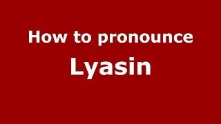 How to pronounce Lyasin