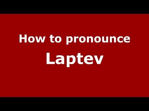 How to pronounce Laptev (Russian/Russia) - PronounceNames.com