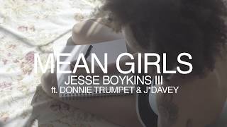Jesse Boykins III ft. J&#39;Davey - Mean Girls (Visual Expression)