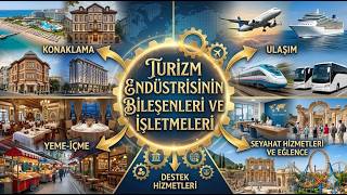 Turizm Endüstrisinin Bileşenleri ve İşletmeleri