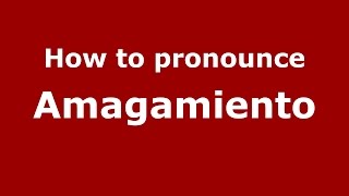 How to pronounce Amagamiento