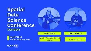 Complex Spatial Data Science in the Boardroom | Katy Ashwin & Blair Freebairn | KFC UK & Geolytix