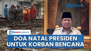 Pesan Natal Presiden Prabowo: Doakan Korban Bencana Sumatera Selalu Diberi Kebaikan & Kemudahan
