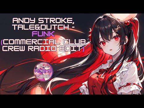 ♫ All Nightcore ♫ Andy Stroke, Tale&Dutch - Funk(Commercial Club Crew Radio Edit)(All Nightcore mix)