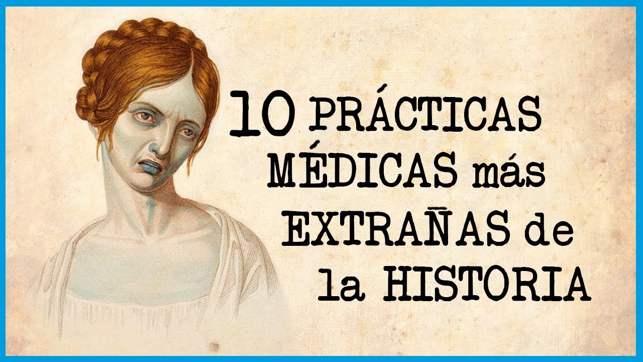 10 PRÁCTICAS MÉDICAS más EXTRAÑAS de la historia
