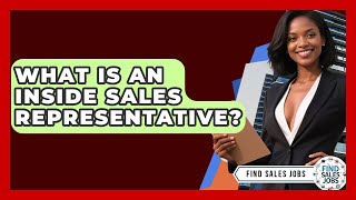 What Is An Inside Sales Representative - Find Sales Jobs