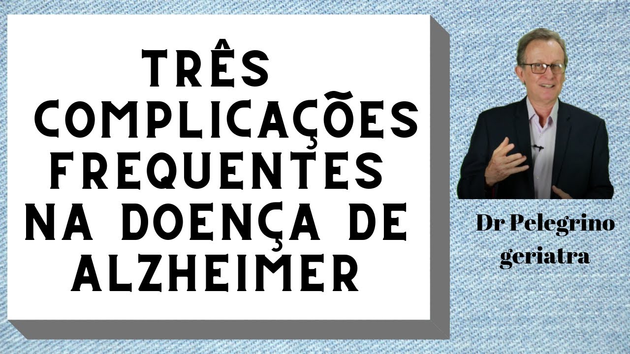 Três complicações mais frequentes na Doença de Alzheimer.