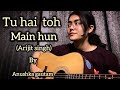 Tu Hai Toh Main Hun Arijit Singh Anushka Gautam Guitar Cover