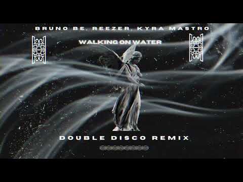 Bruno Be, Reezer, Kyra Mastro - Walking On Water (Double Disco Remix)