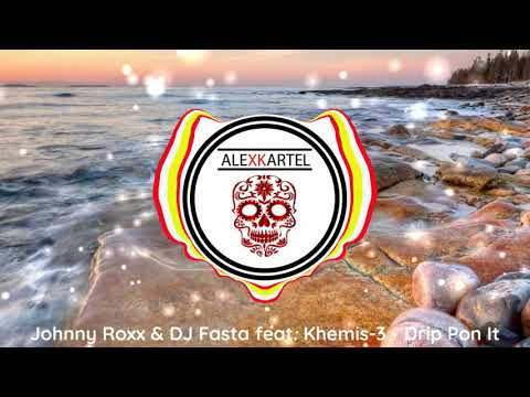 |DANCEHALL| Johnny Roxx & Dj Fasta Feat  Khemis 3 - Drip Pon It
