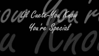 Lil Cuete-You Know You&#39;re Special