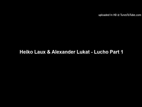 Heiko Laux & Alexander Lukat - Lucho Part 1