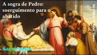 A Sogra de Pedro: soerguimento para o Abatido [Sermão 2980] - C. H. Spurgeon