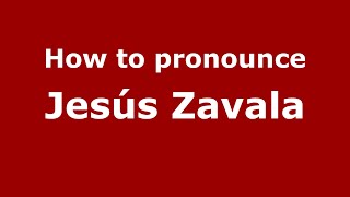 How to pronounce Jes&uacute;s Zavala