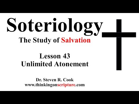 Soteriology Lesson 43 - Unlimited Atonement