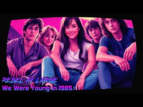 Rebel at Large - We Were Young in 1985