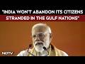 Narendra Modi News Today India Won T Leave Its Citizens Stranded In West Asia PM Modi Assures