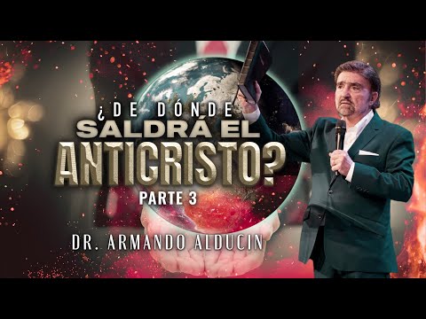 ¿De dónde saldrá el anticristo? Parte 3 | Dr. Armando Alducin